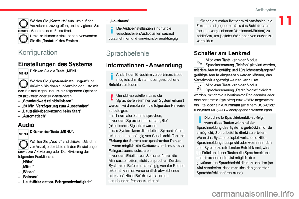 CITROEN JUMPER 2020  Betriebsanleitungen (in German) 165
Audiosystem
11Wählen Sie „Kontakte“ aus, um auf das 
Verzeichnis zuzugreifen, und navigieren Sie 
anschließend mit dem Einstellrad.
Um eine Nummer einzugeben, verwenden 
Sie die „Tastatur