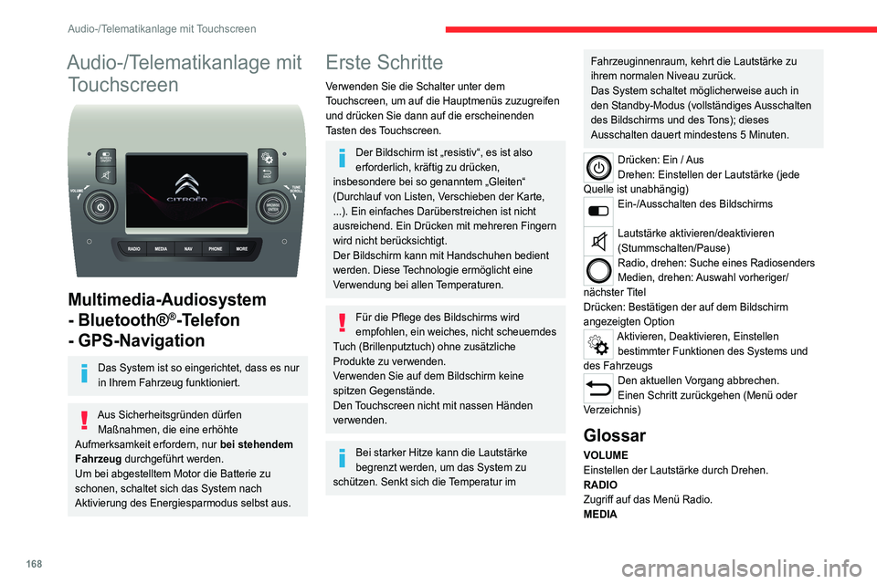 CITROEN JUMPER 2020  Betriebsanleitungen (in German) 168
Audio-/Telematikanlage mit Touchscreen
Audio-/Telematikanlage mit Touchscreen
 
 
Multimedia-Audiosystem 
- Bluetooth®
®-Telefon 
- GPS-Navigation
Das System ist so eingerichtet, dass es nur 
in