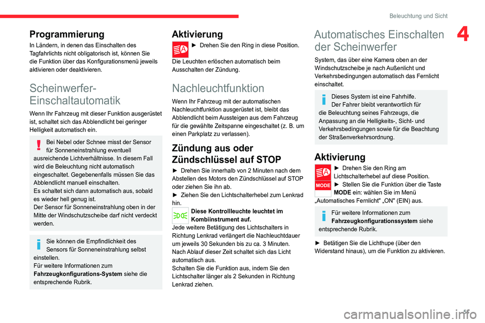 CITROEN JUMPER 2020  Betriebsanleitungen (in German) 51
Beleuchtung und Sicht
4Programmierung
In Ländern, in denen das Einschalten des 
Tagfahrlichts nicht obligatorisch ist, können Sie 
die Funktion über das Konfigurationsmenü jeweils 
aktivieren o