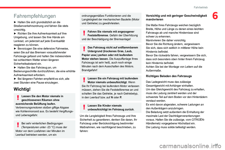 CITROEN JUMPER 2020  Betriebsanleitungen (in German) 69
Fahrbetrieb
6Fahrempfehlungen
► Halten Sie sich grundsätzlich an die 
Straßenverkehrsordnung und fahren Sie stets 
umsichtig.
►  Richten Sie Ihre Aufmerksamkeit auf Ihre 
Umgebung, und lassen