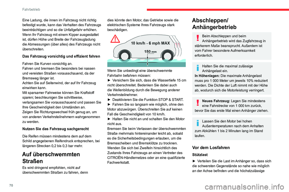CITROEN JUMPER 2020  Betriebsanleitungen (in German) 70
Fahrbetrieb
Stützlast (am Auflagepunkt des Fahrzeugs) nicht 
überschritten wird.
Reifen
►  Prüfen Sie den Reifendruck am Zugfahrzeug 
und Anhänger und beachten Sie die empfohlenen 
Reifendruc
