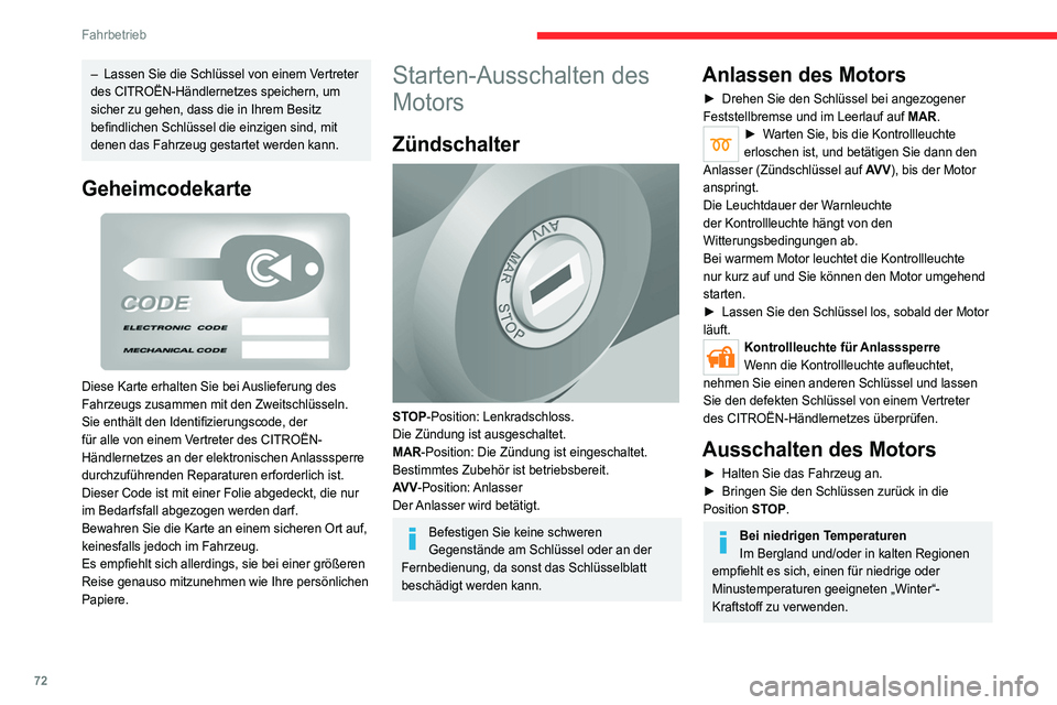 CITROEN JUMPER 2020  Betriebsanleitungen (in German) 72
Fahrbetrieb
Umschalten der Batterie 
auf Standby
Im Fall der längeren Nichtnutzung Ihres Fahrzeugs, 
zum Beispiel zur Überwinterung, ist es unbedingt 
empfehlenswert, die Batterie auf Standby 
um