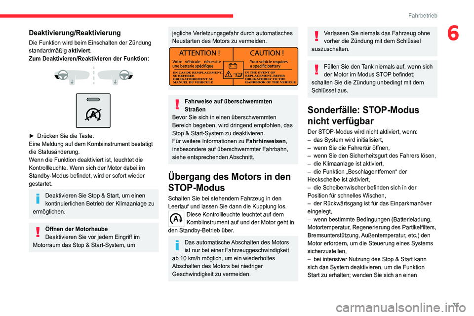CITROEN JUMPER 2020  Betriebsanleitungen (in German) 75
Fahrbetrieb
6Deaktivierung/Reaktivierung
Die Funktion wird beim Einschalten der Zündung 
standardmäßig  aktiviert.
Zum Deaktivieren/Reaktivieren der Funktion:
 
 
 
 
►  Drücken Sie die Taste