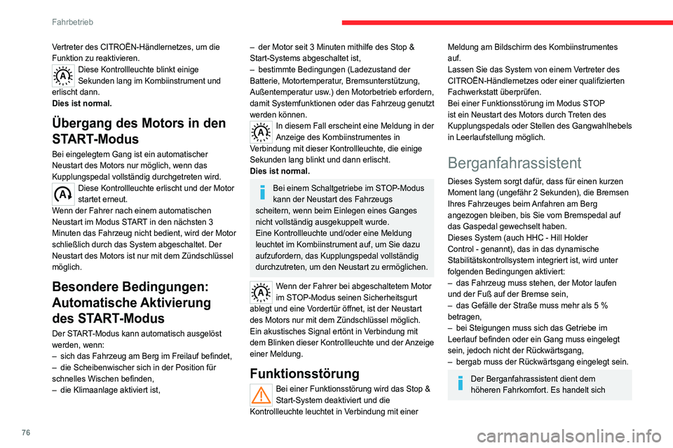 CITROEN JUMPER 2020  Betriebsanleitungen (in German) 76
Fahrbetrieb
dabei weder um eine automatische Parkfunktion 
noch um eine automatische Feststellbremse.
Funktionsweise 
 
Wenn Sie Brems- und Kupplungspedal drücken, 
haben Sie nach Loslassen des Br