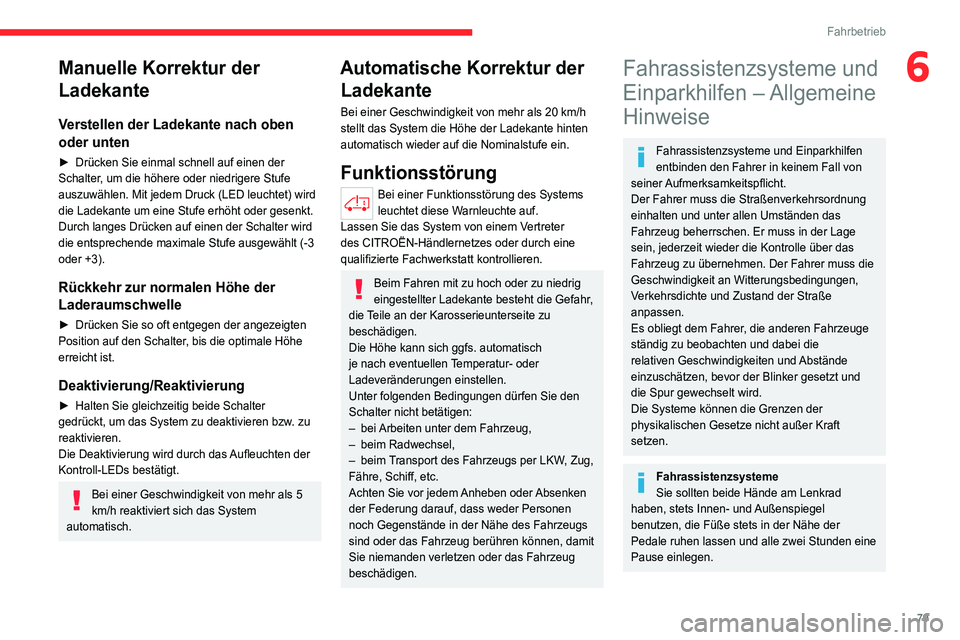 CITROEN JUMPER 2020  Betriebsanleitungen (in German) 79
Fahrbetrieb
6Manuelle Korrektur der 
Ladekante
Verstellen der Ladekante nach oben 
oder unten
►  Drücken Sie einmal schnell auf einen der 
Schalter, um die höhere oder niedrigere Stufe 
auszuw