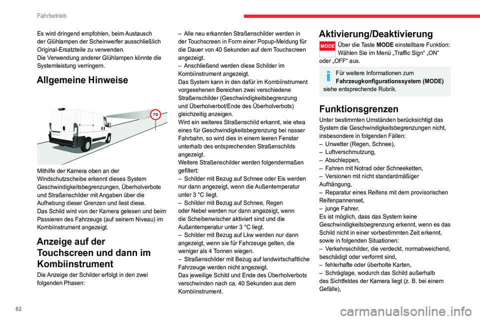CITROEN JUMPER 2020  Betriebsanleitungen (in German) 82
Fahrbetrieb
– Änderung der Fahrzeugbeladung, was eine 
deutliche Neigung der Kamera zur Folge hat 
(das System wird möglicherweise vorübergehend 
unterbrochen, sodass die Kamera eine Kalibrier