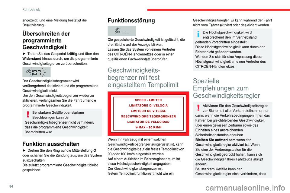 CITROEN JUMPER 2020  Betriebsanleitungen (in German) 84
Fahrbetrieb
das Fahrzeug die eingestellte Geschwindigkeit 
überschreitet. Bremsen Sie, sofern dies zur 
Regelung der Geschwindigkeit Ihres Fahrzeugs 
erforderlich ist.
Bei starker Steigung oder im
