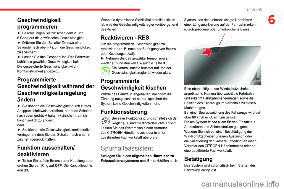 CITROEN JUMPER 2020  Betriebsanleitungen (in German) 87
Fahrbetrieb
6Geschwindigkeit 
programmieren
►  Beschleunigen Sie zwischen dem 2. und 
6.Gang auf die gewünschte Geschwindigkeit.
►  Drücken Sie den Schalter für etwa eine 
Sekunde nach oben 