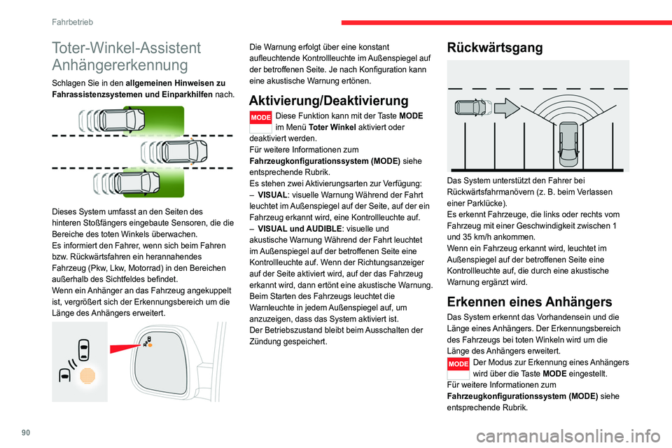 CITROEN JUMPER 2020  Betriebsanleitungen (in German) 90
Fahrbetrieb
Es stehen zwei Modi zur Verfügung:
–  Max: für eine Anhängerlänge von mehr als 9 
Metern.
–  Auto: für eine automatische Erkennung der 
Anhängerlänge (3 m, 6 m oder 9 m).
Im 