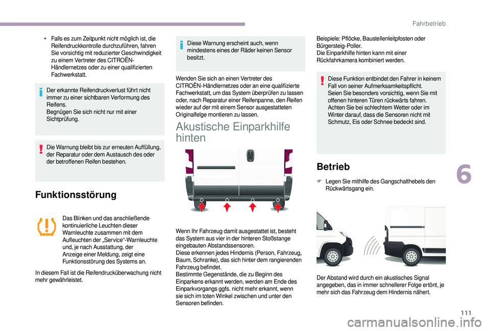 CITROEN JUMPER 2019  Betriebsanleitungen (in German) 111
• Falls es zum Zeitpunkt nicht möglich ist, die Reifendruckkontrolle durchzuführen, fahren 
Sie vorsichtig mit reduzierter Geschwindigkeit 
zu einem Vertreter des CITROËN-
Händlernetzes oder