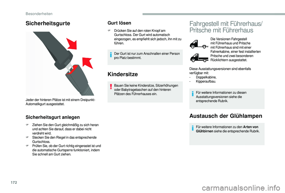 CITROEN JUMPER 2019  Betriebsanleitungen (in German) 172
Sicherheitsgurte
Sicherheitsgurt anlegen
F Ziehen Sie den Gurt gleichmäßig zu sich heran und achten Sie darauf, dass er dabei nicht 
verdreht wird.
F
 St

ecken Sie den Riegel in das entsprechen
