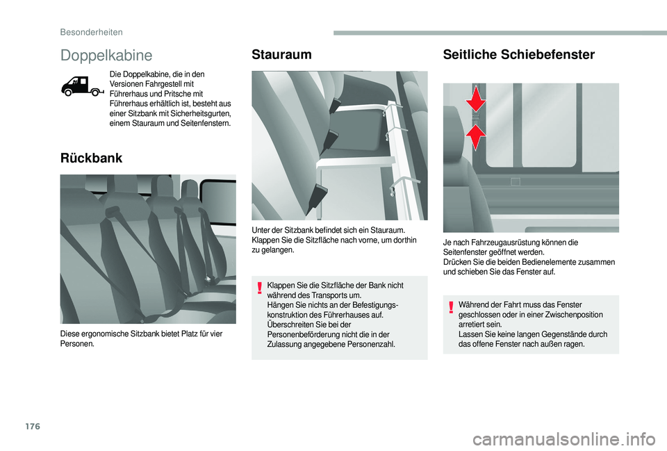 CITROEN JUMPER 2019  Betriebsanleitungen (in German) 176
Doppelkabine
Die Doppelkabine, die in den 
Versionen Fahrgestell mit 
Führerhaus und Pritsche mit 
Führerhaus erhältlich ist, besteht aus 
einer Sitzbank mit Sicherheitsgurten, 
einem Stauraum 