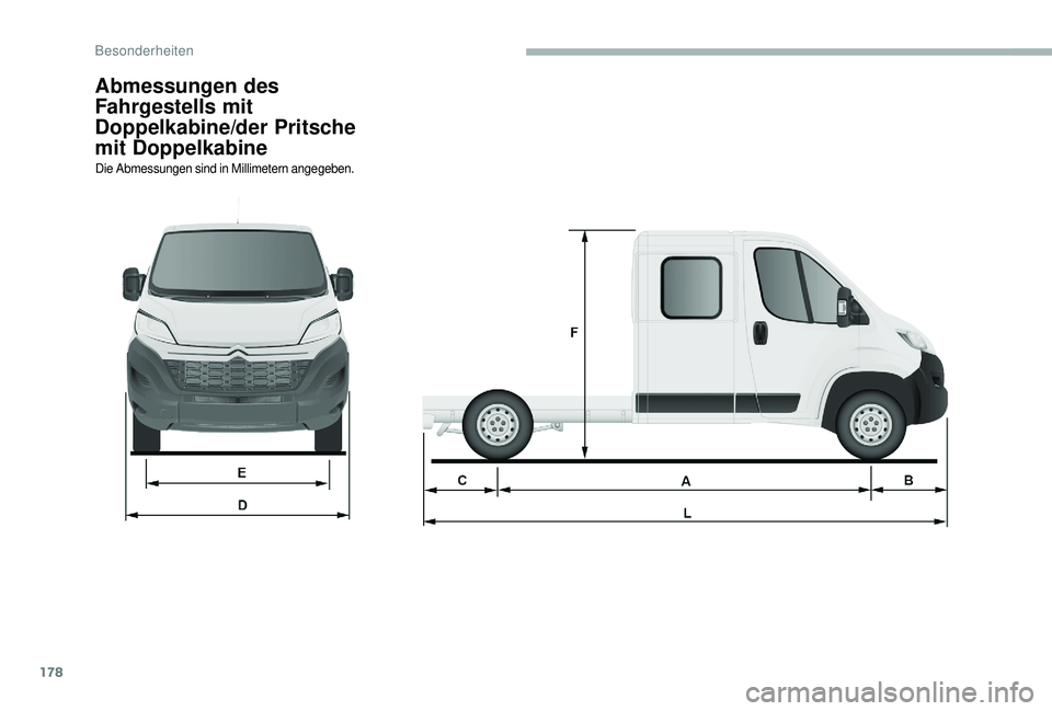 CITROEN JUMPER 2019  Betriebsanleitungen (in German) 178
Abmessungen des 
Fahrgestells mit 
Doppelkabine/der Pritsche 
mit Doppelkabine
Die Abmessungen sind in Millimetern angegeben. 
Besonderheiten  