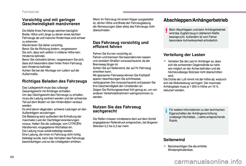 CITROEN JUMPER 2019  Betriebsanleitungen (in German) 88
Vorsichtig und mit geringer 
Geschwindigkeit manövrieren
Die Maße Ihres Fahrzeugs weichen bezüglich 
Breite, Höhe und Länge zu denen eines leichten 
Fahrzeugs ab und manche Hindernisse sind sc
