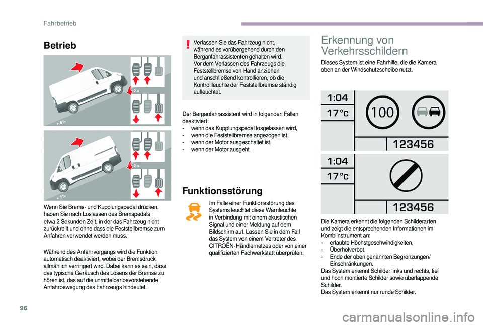 CITROEN JUMPER 2019  Betriebsanleitungen (in German) 96
Betrieb
Wenn Sie Brems- und Kupplungspedal drücken, 
haben Sie nach Loslassen des Bremspedals 
etwa	 2 	 Sekunden 	 Zeit, 	 in 	 der 	 das 	 Fahrzeug 	 nicht
	z

urückrollt und ohne dass die Fest