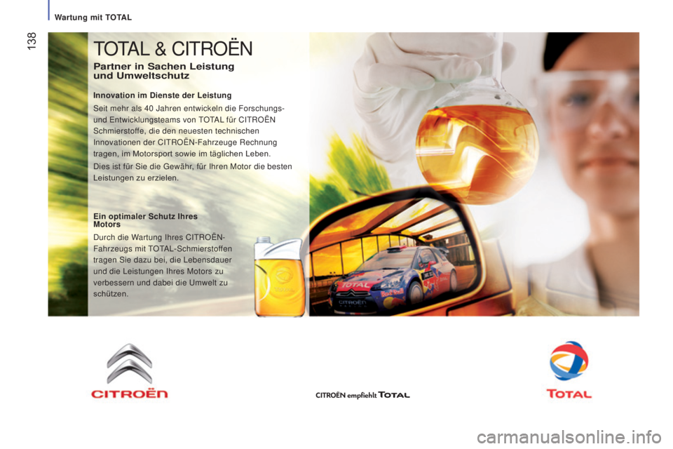 CITROEN JUMPER 2017  Betriebsanleitungen (in German)  138
Jumper_de_Chap07_Verifications_ed01-2016
TOTAL & CITROËN
Partner in Sachen Leistung  
und Umweltschutz
Innovation im Dienste der Leistung
Seit mehr als 40  Jahren entwickeln die Forschungs- 
und
