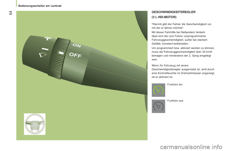 CITROEN JUMPER 2017  Betriebsanleitungen (in German)  54
Jumper_de_Chap03_Ergo-et-confort_ed01-2016
GESCHWINDIGKEITSREGLER
(3
  L HD I -M OTOR )
"Hiermit gibt der Fahrer die Geschwindigkeit vor, 
mit der er fahren möchte".
Mit dieser Fahrhilfe 