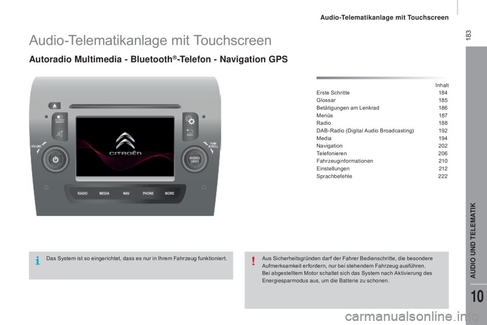 CITROEN JUMPER 2016  Betriebsanleitungen (in German)  183
jumper_de_Chap10a_Autoradio-Fiat-tactile-1_ed01-2015
Audio-Telematikanlage mit Touchscreen
Autoradio Multimedia - Bluetooth®-Telefon - Navigation GpS
Inhalt
Erste Schritte
 1 84
Glossar
 1

85
B