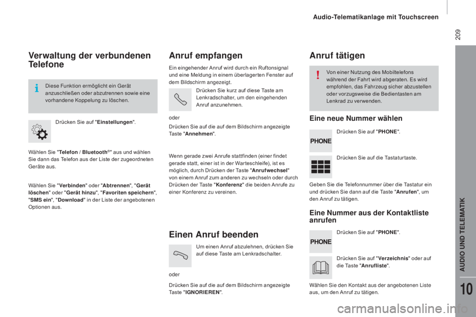CITROEN JUMPER 2016  Betriebsanleitungen (in German)  209
jumper_de_Chap10a_Autoradio-Fiat-tactile-1_ed01-2015
Verwaltung der verbundenen 
Telefone
Wählen Sie "Telefon / Bluetooth®" aus und wählen 
Sie dann das Telefon aus der Liste der zugeo