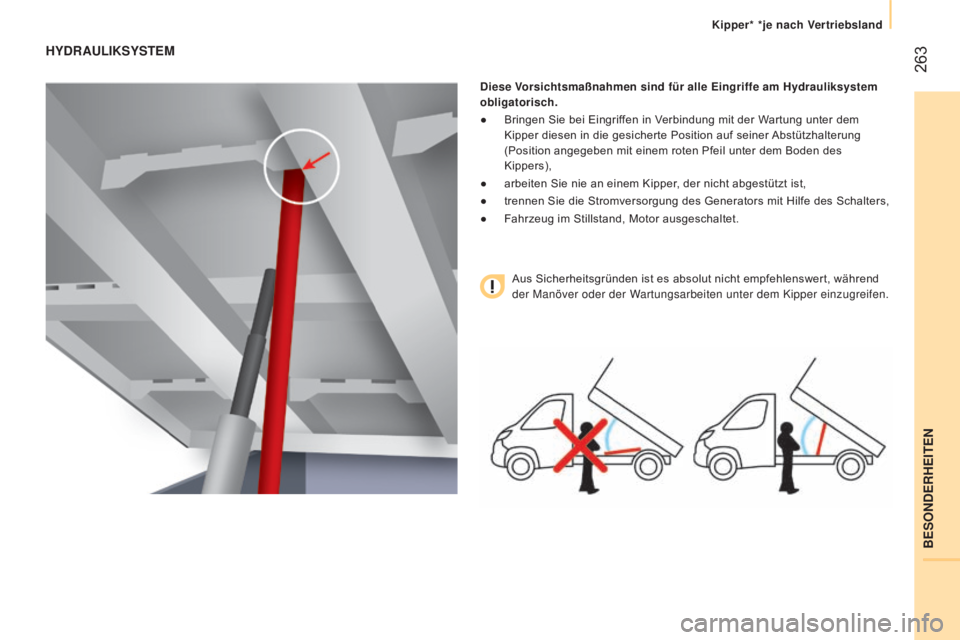 CITROEN JUMPER 2016  Betriebsanleitungen (in German)  263
jumper_de_Chap11_Particularites_ed01-2015
HyDRAULIKSySTEM
Diese Vorsichtsmaßnahmen sind für alle Eingriffe am Hydrauliksystem 
obligatorisch.
● 
Bringen Sie bei Eingrif
 fen in Verbindung mit