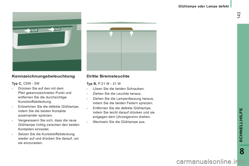 CITROEN JUMPER 2015  Betriebsanleitungen (in German)    Glühlampe  oder  Lampe  defekt   
 143
SCHNELLHILFE
8
JUMPER-PAPIER_DE_CHAP08_AIDE RAPIDE_ED01-2014
  Dritte  Bremsleuchte 
  Typ B , P 21 W - 21 W 
   -   Lösen  Sie  die  beiden  Schrauben. 
  