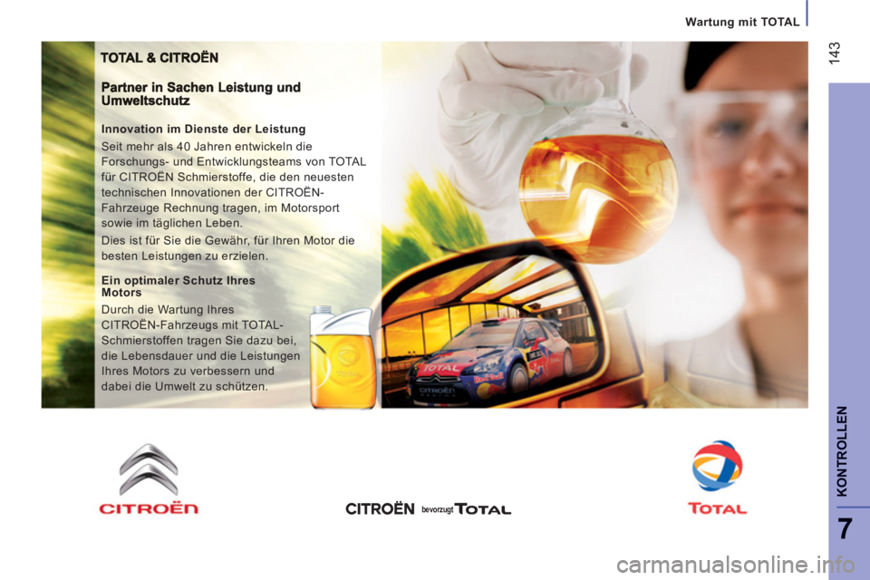 CITROEN JUMPER 2014  Betriebsanleitungen (in German) 14
3
7
KONTROLLE
N
Wartung mitTOTAL
   
Innovation im Dienste der Leistung 
  Seit mehr als 40 Jahren entwickeln die 
Forschungs- und Entwicklungsteams von TOTAL 
für CITROËN Schmierstoffe, die den 