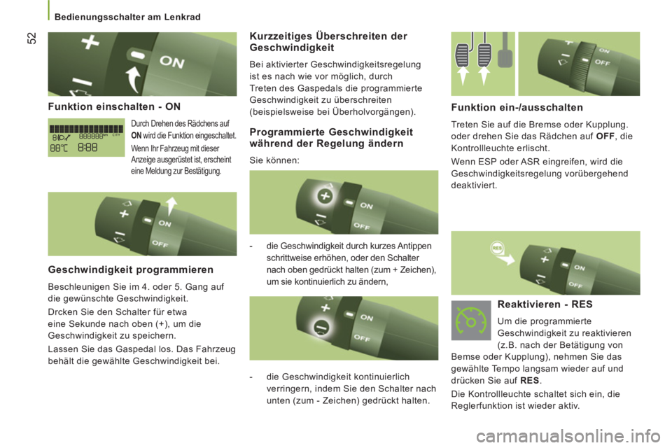 CITROEN JUMPER 2014  Betriebsanleitungen (in German) 52
   
Funktion einschalten - ON
 
Durch Drehen des Rädchens auf 
  ON 
 wird die Funktion eingeschaltet. 
   
Wenn Ihr Fahrzeug mit dieser 
Anzeige ausgerüstet ist, erscheint 
eine Meldung zur Best