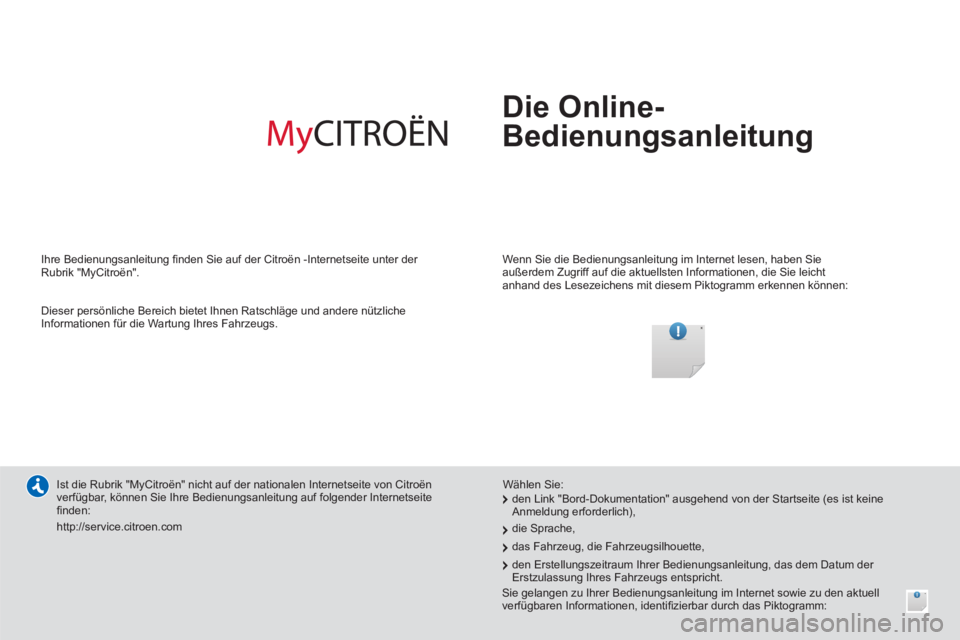 CITROEN NEMO 2014 Betriebsanleitungen (in German) Die Online-
Bedienungsanleitung
Wenn Sie die Bedienungsanleitung im Internet lesen, haben Sie
außerdem Zugriff auf die aktuellsten Informationen, die Sie leicht
anhand des Lesezeichens mit CITROEN NEMO 2014 Betriebsanleitungen (in German) Die Online-
Bedienungsanleitung
Wenn Sie die Bedienungsanleitung im Internet lesen, haben Sie
außerdem Zugriff auf die aktuellsten Informationen, die Sie leicht
anhand des Lesezeichens mit