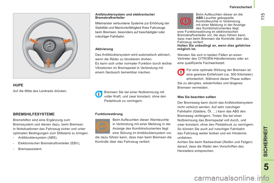 CITROEN NEMO 2014  Betriebsanleitungen (in German)  11 5
5
SICHERHEIT
 
 
 Fahrsicherheit 
 
 
 
HUPE  
 
Auf die Mitte des Lenkrads drücken.     
Antiblockiersystem und elektronischer 
Bremskraftverteiler 
  Miteinander verbundene Systeme zur Erhöh