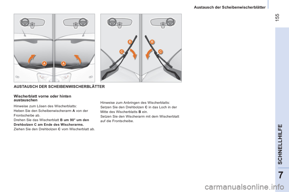 CITROEN NEMO 2014  Betriebsanleitungen (in German)  155
7
SCHNELLHILFE
 
 
 Austausch der Scheibenwischerblätter 
 
 
   
 
AUSTAUSCH DER SCHEIBENWISCHERBLÄTTER  
   
Wischerblatt vorne oder hinten 
austauschen 
  Hinweise zum Lösen des Wischerblat