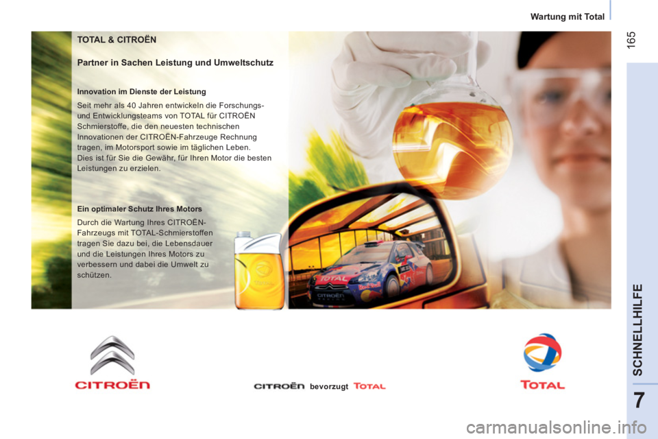 CITROEN NEMO 2014  Betriebsanleitungen (in German)  165
7
SCHNELLHILFE
 
 
 
Wartung mit Total  
 
 
TOTAL & CITROËN 
 
 
Partner in Sachen Leistung und Umweltschutz 
 
 
Innovation im Dienste der Leistung 
  Seit mehr als 40 Jahren entwickeln die Fo
