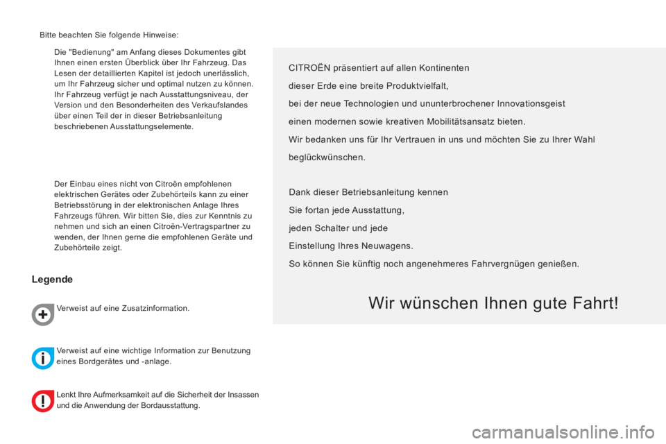 CITROEN NEMO 2014 Betriebsanleitungen (in German) Die "Bedienung" am Anfang dieses Dokumentes gibt
Ihnen einen ersten Überblick über Ihr Fahrzeug. Das
Lesen der detaillierten Kapitel ist jedoch unerlässlich,
um Ihr Fahrzeug sicher und optimal CITROEN NEMO 2014 Betriebsanleitungen (in German) Die "Bedienung" am Anfang dieses Dokumentes gibt
Ihnen einen ersten Überblick über Ihr Fahrzeug. Das
Lesen der detaillierten Kapitel ist jedoch unerlässlich,
um Ihr Fahrzeug sicher und optimal