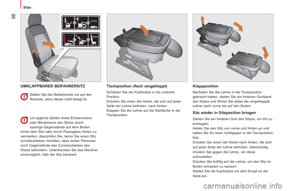 CITROEN NEMO 2014  Betriebsanleitungen (in German)  98
Sitze
 
UMKLAPPBARER BEIFAHRERSITZ  
 
Tischposition (flach umgeklappt) 
 
Schieben Sie die Kopfstütze in die unterste 
Position. 
  Drücken Sie einen der Hebel, die sich auf jeder 
Seite der Le