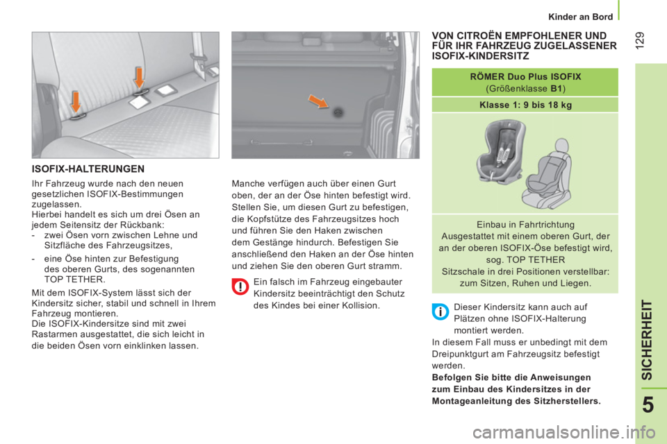 CITROEN NEMO 2013 Betriebsanleitungen (in German) 129
5
SICHERHEIT
Kinder an Bord
ISOFIX-HALTERUNGEN
Manche verfügen auch über einen Gurt
oben, der an der Öse hinten befestigt wird.
Stellen Sie, um diesen Gurt zu befestigen,
d CITROEN NEMO 2013 Betriebsanleitungen (in German) 129
5
SICHERHEIT
Kinder an Bord
ISOFIX-HALTERUNGEN
Manche verfügen auch über einen Gurt
oben, der an der Öse hinten befestigt wird.
Stellen Sie, um diesen Gurt zu befestigen,
d