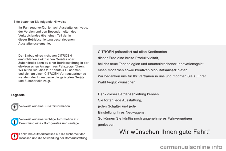 CITROEN NEMO 2013  Betriebsanleitungen (in German)   Ihr Fahrzeug verfügt je nach Ausstattungsniveau, 
der Version und den Besonderheiten des 
Verkaufslandes über einen Teil der in 
dieser Betriebsanleitung beschriebenen 
Ausstattungselemente. 
  De