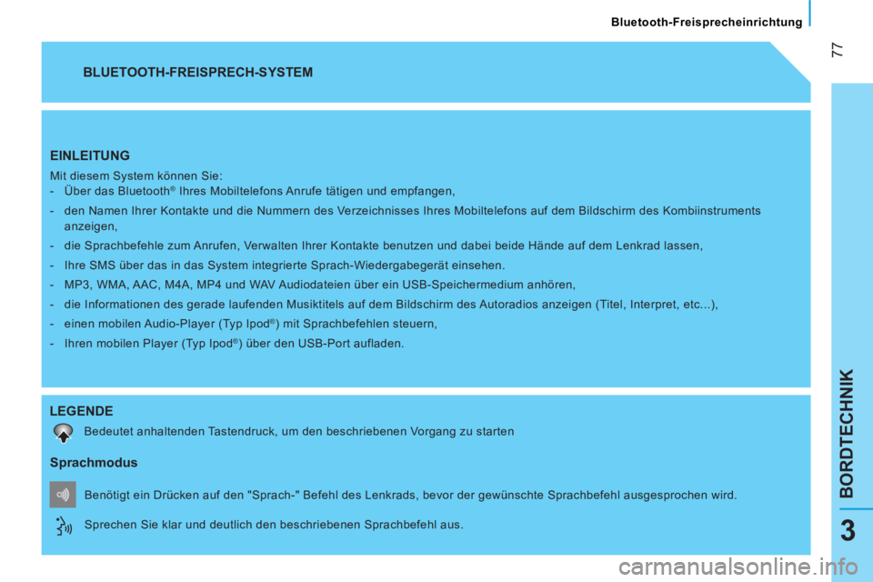 CITROEN NEMO 2013 Betriebsanleitungen (in German)
77
BORDTECHNIK
Bluetooth-Freisprecheinrichtung
3
EINLEITUNG
Mit diesem System können Sie:
- Über das Bluetooth® Ihres Mobiltelefons Anrufe tätigen und empfangen,
- de CITROEN NEMO 2013 Betriebsanleitungen (in German)
77
BORDTECHNIK
Bluetooth-Freisprecheinrichtung
3
EINLEITUNG
Mit diesem System können Sie:
- Über das Bluetooth® Ihres Mobiltelefons Anrufe tätigen und empfangen,
- de