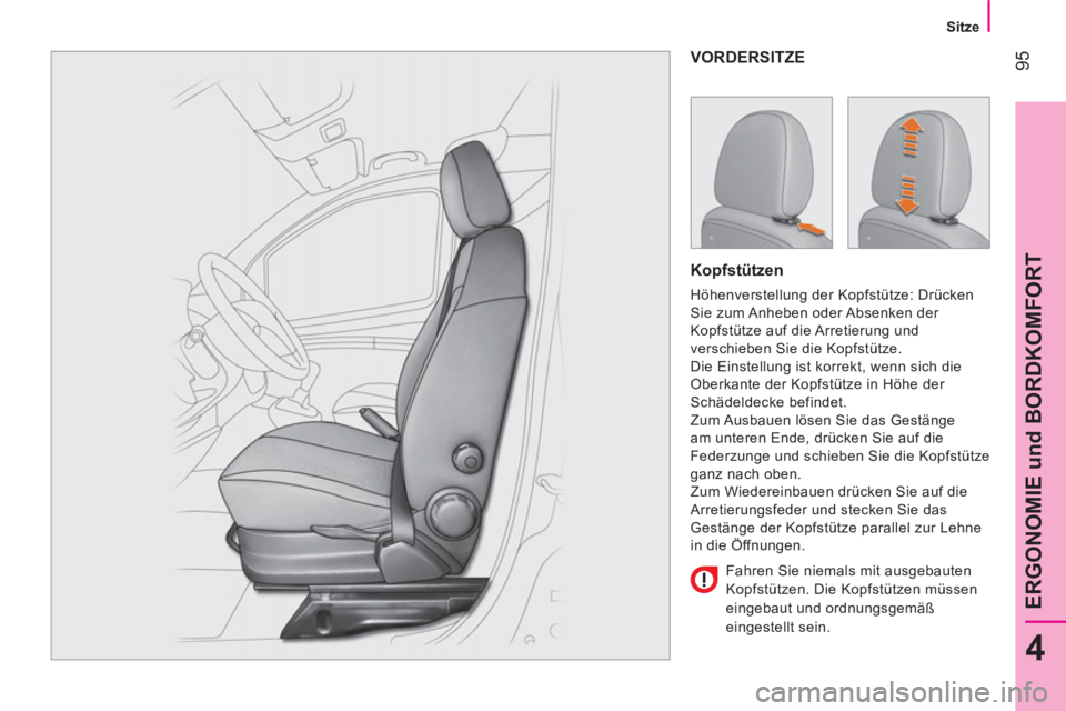 CITROEN NEMO 2013  Betriebsanleitungen (in German)  95
4
ERGONOMIE und BORDKOMFORT
 
 
 
Sitze  
 
 
VORDERSITZE 
 
 
Kopfstützen 
 
Höhenverstellung der Kopfstütze: Drücken 
Sie zum Anheben oder Absenken der 
Kopfstütze auf die Arretierung und 
