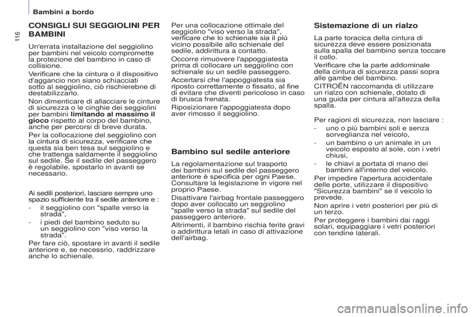 CITROEN BERLINGO ELECTRIC 2017  Libretti Di Uso E manutenzione (in Italian) 11 6
BERLINGO-2-VU_IT_CHAP05_SECURITE_ED01-2015BERLINGO-2-VU_IT_CHAP05_SECURITE_ED01-2015
CONSIGLI SUI SEGGIOLINI PER 
BAMBINI
un'errata installazione del seggiolino 
per bambini nel veicolo compr