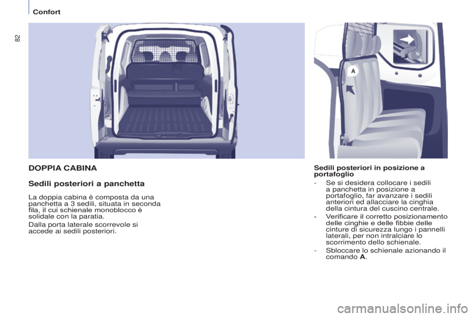 CITROEN BERLINGO ELECTRIC 2017  Libretti Di Uso E manutenzione (in Italian) 82
Berlingo-2-VU_it_Chap04_Ergonomie_ed01-2015Berlingo-2-VU_it_Chap04_Ergonomie_ed01-2015
DOPPIA CABINA
Sedili posteriori a panchetta
Sedili posteriori in posizione a 
portafoglio
-
  s e si desidera 