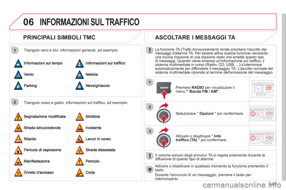 CITROEN BERLINGO ELECTRIC 2015 Libretti Di Uso E manutenzione (in Italian) 9.25
06INFORMAZIONI SUL TRAFFICO
PRINCIPALI SIMBOLI TMC
Triangolo rosso e giallo: informazioni sul traffi co, ad esempio:
Trian
golo nero e blu: informazioni generali, ad esempio:
CITROEN BERLINGO ELECTRIC 2015 Libretti Di Uso E manutenzione (in Italian) 9.25
06INFORMAZIONI SUL TRAFFICO
PRINCIPALI SIMBOLI TMC
Triangolo rosso e giallo: informazioni sul traffi co, ad esempio:
Trian
golo nero e blu: informazioni generali, ad esempio: