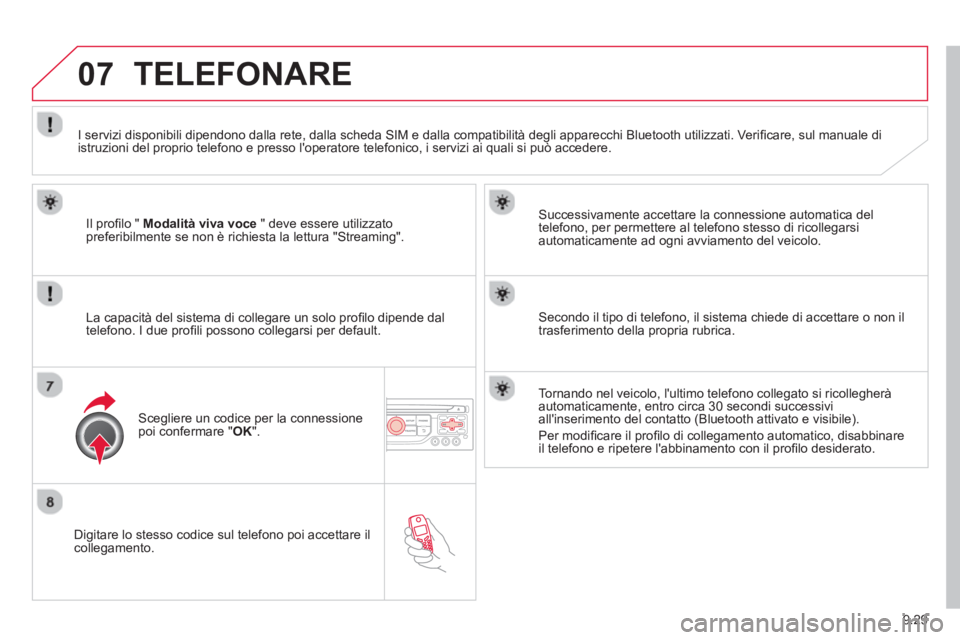 CITROEN BERLINGO ELECTRIC 2015 Libretti Di Uso E manutenzione (in Italian) 9.29
07
Digitare lo stesso codice sul telefono poi accettare ilcollegamento.
Successivamente accettare la connessione automatica del
telefono, per permettere al telefono stesso di ricollegar CITROEN BERLINGO ELECTRIC 2015 Libretti Di Uso E manutenzione (in Italian) 9.29
07
Digitare lo stesso codice sul telefono poi accettare ilcollegamento.
Successivamente accettare la connessione automatica del
telefono, per permettere al telefono stesso di ricollegar