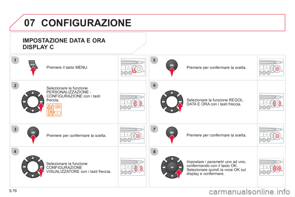 CITROEN BERLINGO ELECTRIC 2015  Libretti Di Uso E manutenzione (in Italian) 9.76
07  CONFIGURAZIONE 
Premere il tasto MENU.
Selezionare la funzione 
PERSONALIZZAZIONE - CONFIGURAZIONE con i tasti freccia.  
Premere per con
fermare la scelta.
   
Selezionare la funzione CONFIG