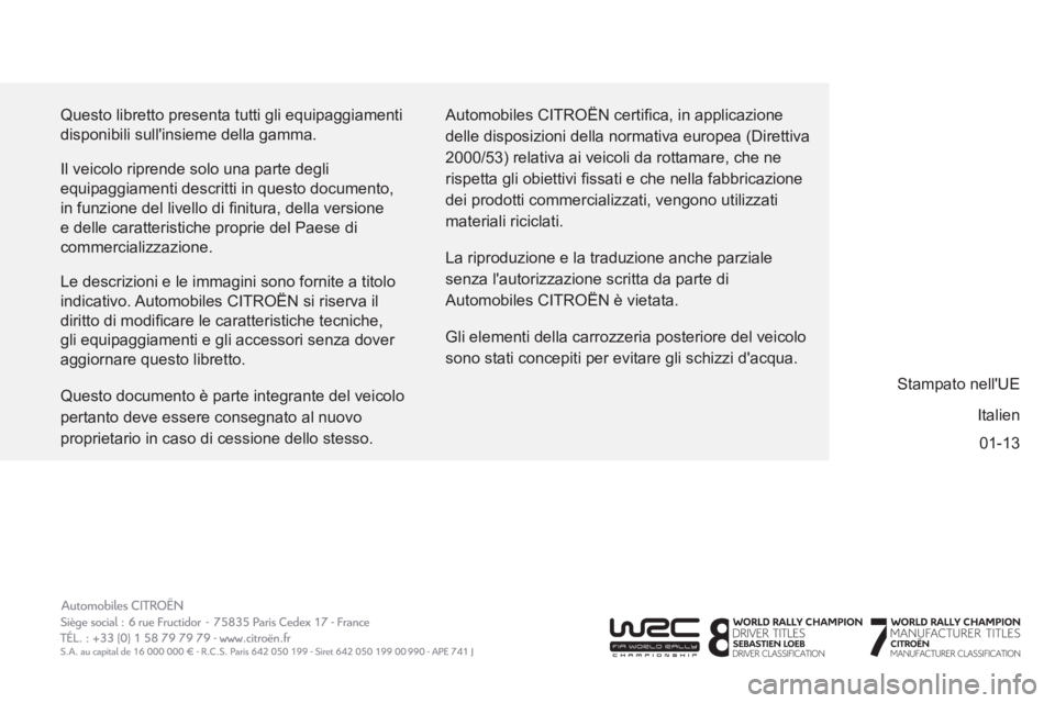 CITROEN BERLINGO ELECTRIC 2015 Libretti Di Uso E manutenzione (in Italian) 01-13 Questo libretto presenta tutti gli equipaggiamenti
disponibili sullinsieme della gamma.
Il veicolo riprende solo una parte degli
equipaggiamenti descritti in questo documento,
in funzio CITROEN BERLINGO ELECTRIC 2015 Libretti Di Uso E manutenzione (in Italian) 01-13 Questo libretto presenta tutti gli equipaggiamenti
disponibili sullinsieme della gamma.
Il veicolo riprende solo una parte degli
equipaggiamenti descritti in questo documento,
in funzio