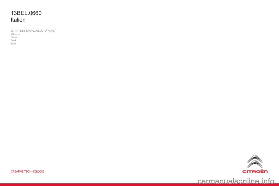 CITROEN BERLINGO ELECTRIC 2015  Libretti Di Uso E manutenzione (in Italian) CRÉATIVE TECHNOLOGIE
2013–DOCUMENTATION DE BORD–4Dconcept
DiadeisSeenkEdipro
13BEL.0660
Italien 