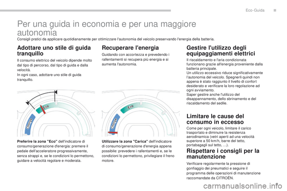 CITROEN C-ZERO 2017  Libretti Di Uso E manutenzione (in Italian) 9
C-Zero_it_Chap00c_eco-conduite_ed01-2016
Per una guida in economia e per una maggiore  
autonomia
Consigli pratici da applicare quotidianamente per ottimizzare l'autonomia del veicolo preservand