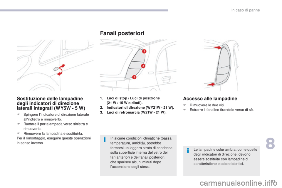 CITROEN C-ZERO 2017  Libretti Di Uso E manutenzione (in Italian) 131
C-Zero_it_Chap08_en-cas-de-panne_ed01-2016
1. Luci di stop / Luci di posizione  (21   W / 15   W o diodi).
2.
 I

ndicatori di direzione (W Y21W - 21   W).
3.
 L

uci di retromarcia (W21W - 21   W