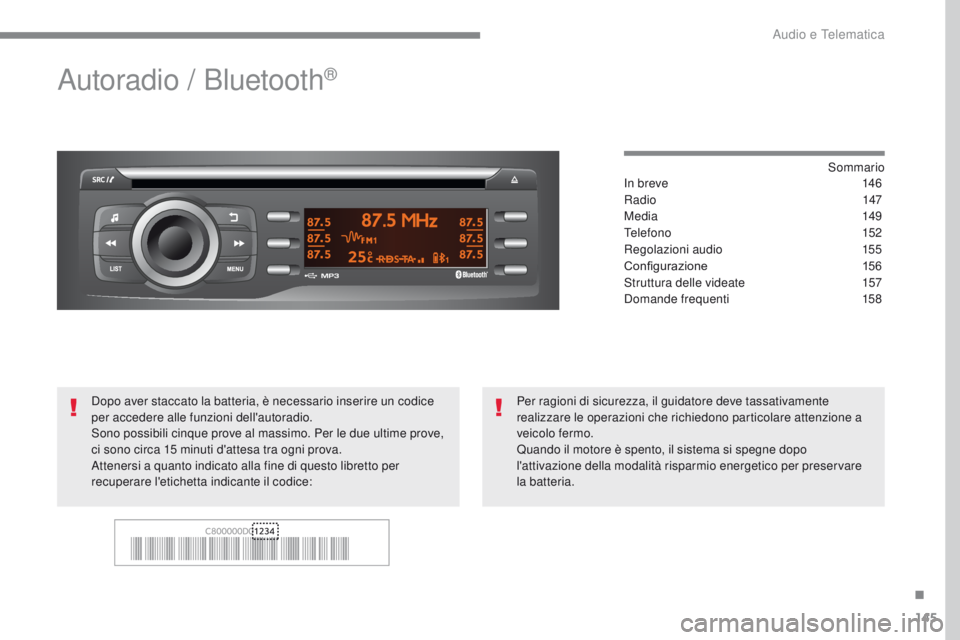 CITROEN C-ZERO 2017  Libretti Di Uso E manutenzione (in Italian) 145
C-Zero_it_Chap10a_rDE2_ed01-2016
Autoradio / Bluetooth®
Sommarioin b
reve
 1 46
ra

dio
 14
 7
Media
 

149
te

lefono
 
 152
regol

azioni audio
 1
 55
Configurazione
 1

56
Struttura delle vide