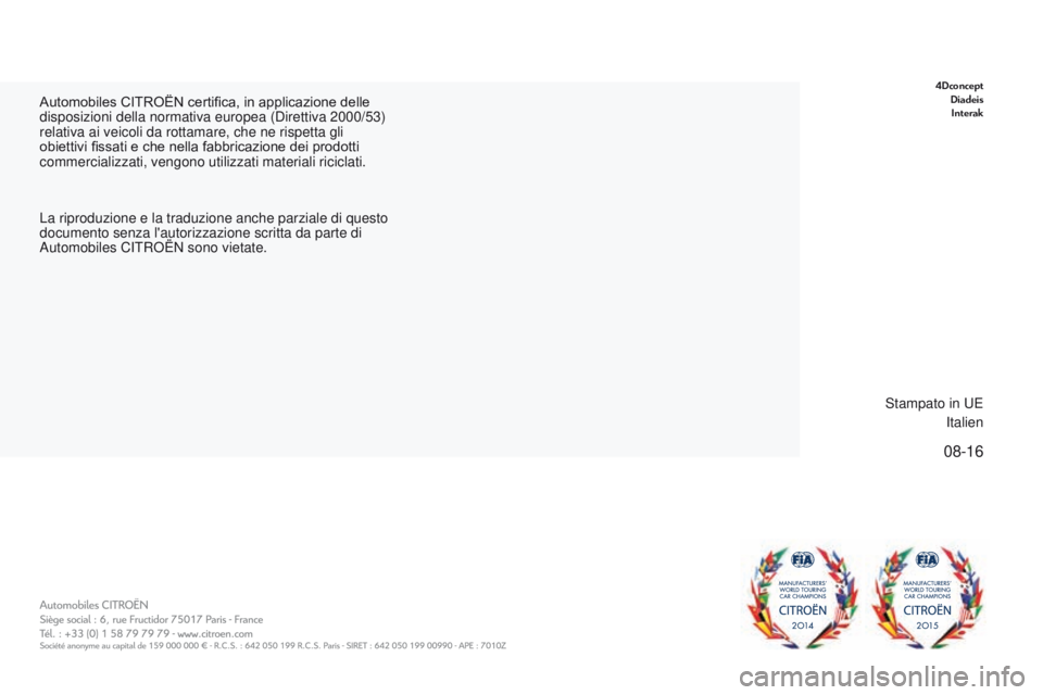 CITROEN C-ZERO 2017  Libretti Di Uso E manutenzione (in Italian) 08-16
C-Zero_it_Chap00_couverture_fin_ed01-2016
Automobiles CITROËN certifica, in applicazione delle 
disposizioni della normativa europea (Direttiva 2000/53) 
relativa ai veicoli da rottamare, che n