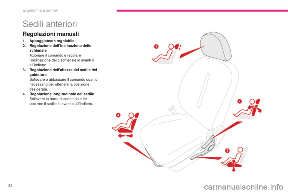 CITROEN C-ZERO 2017  Libretti Di Uso E manutenzione (in Italian) 32
C-Zero_it_Chap03_ergonomie-et-confort_ed01-2016
Sedili anteriori
Regolazioni manuali
1. Appoggiatesta regolabile
2. Regolazione dell'inclinazione dello 
schienale
 A

zionare il comando e regol