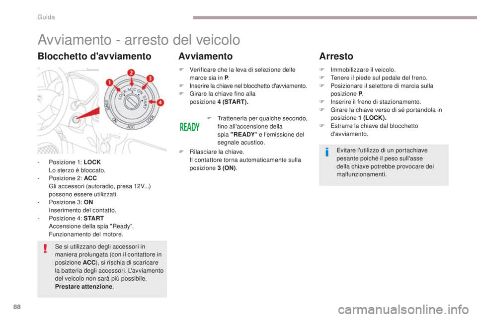CITROEN C-ZERO 2017 Libretti Di Uso E manutenzione (in Italian) 88
C-Zero_it_Chap06_conduite_ed01-2016
Avviamento - arresto del veicolo
- Posizione 1: LOCK Lo sterzo è bloccato.
-
P
osizione 2: ACC
G
li accessori (autoradio, presa 12V...)
possono essere CITROEN C-ZERO 2017 Libretti Di Uso E manutenzione (in Italian) 88
C-Zero_it_Chap06_conduite_ed01-2016
Avviamento - arresto del veicolo
- Posizione 1: LOCK Lo sterzo è bloccato.
-
P
osizione 2: ACC
G
li accessori (autoradio, presa 12V...)
possono essere